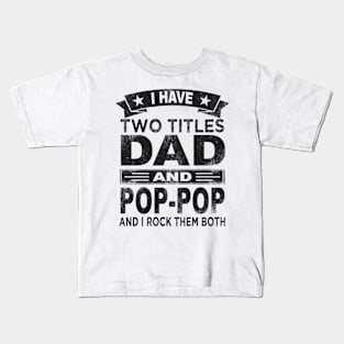 pop pop i have two titles dad and pop pop Kids T-Shirt
